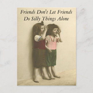 Friends Don't Let Friends Do Silly Things Alone Postcard