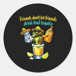 Friends dont let friends drink bad joke classic round sticker