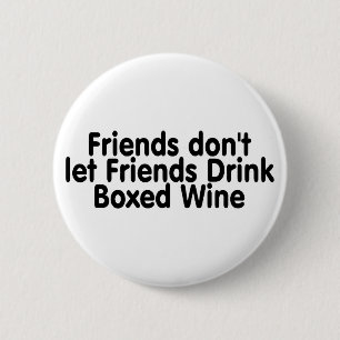 Friends Dont Let Friends Drink Boxed Wine 6 Cm Round Badge