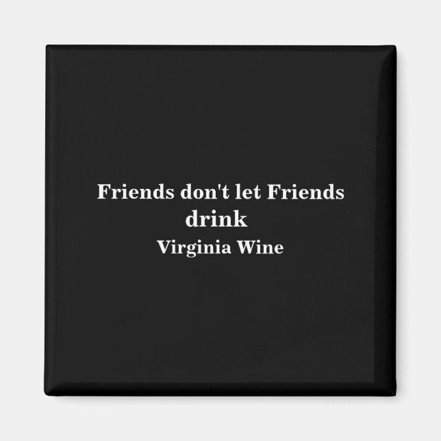 Friends Dont Let Friends Drink Virginia Wine  Magnet (Front)