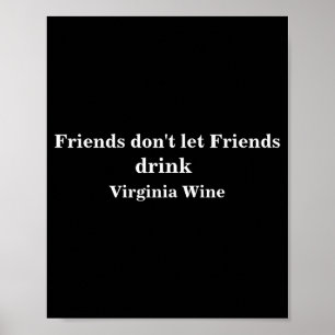 Friends Dont Let Friends Drink Virginia Wine  Poster