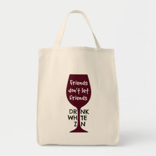 Friends Don't Let Friends Drink White Zin Tote Bag