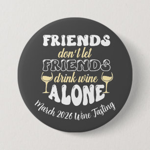 Friends don't Let Friends drink Wine Alone 7.5 Cm Round Badge