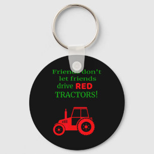 Friends Dont Let Friends Drive Red Tractors Key Ring
