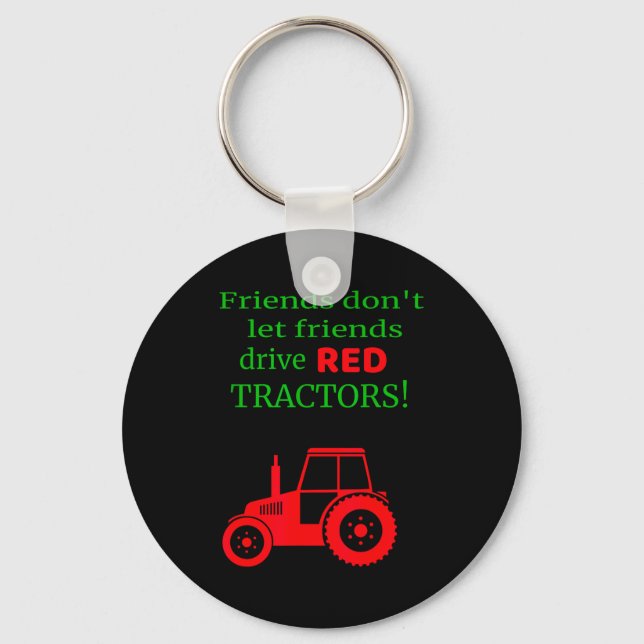 Friends Dont Let Friends Drive Red Tractors  Key Ring (Front)