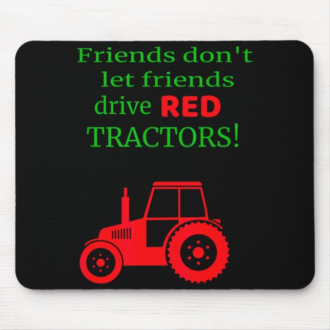 Friends Dont Let Friends Drive Red Tractors  Mouse Mat (Front)