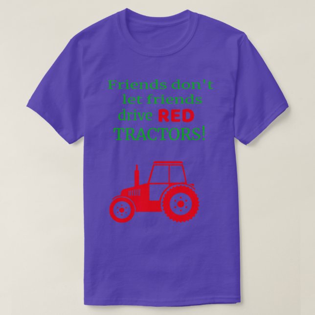 Friends dont let friends drive red tractors  T-Shirt (Design Front)