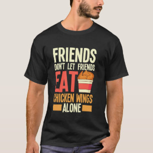 Friends Don't Let Friends Eat Chicken Wings Alone T-Shirt