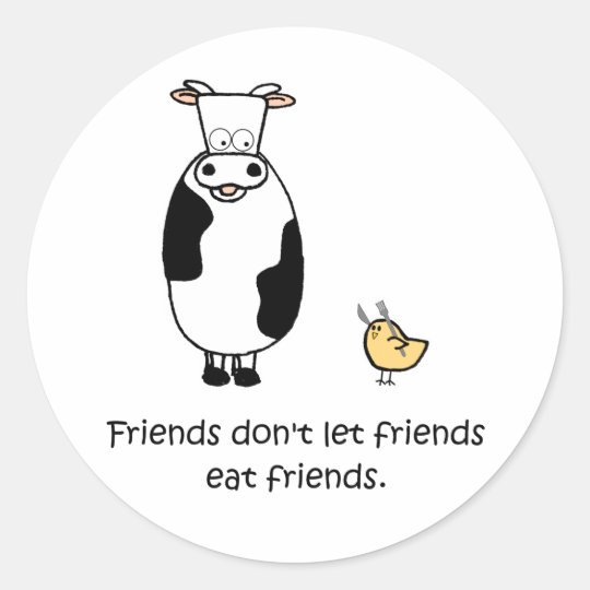 Friends Don't Let Friends Eat Friends Classic Round Sticker