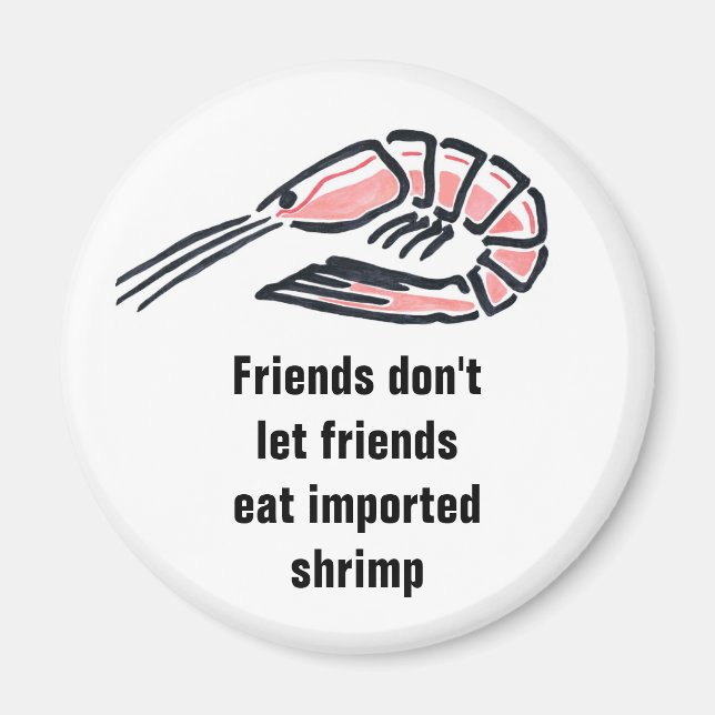 Friends don't let friends eat import... magnet (Front)