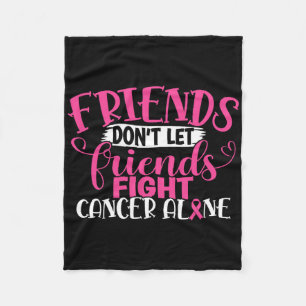 Friends Don't Let Friends Fight Alone Breast Cance Fleece Blanket