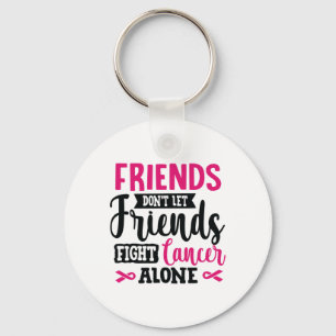 Friends Don't Let Friends Fight Alone Breast Cance Key Ring