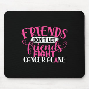 Friends Don't Let Friends Fight Alone Breast Cance Mouse Mat