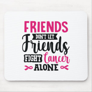 Friends Don't Let Friends Fight Alone Breast Cance Mouse Mat