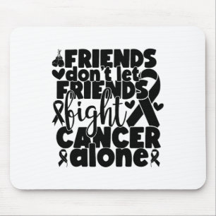 Friends Don't Let Friends Fight Alone Breast Cance Mouse Mat