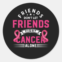 Friends Dont Let Friends Fight Alone Breast Cancer