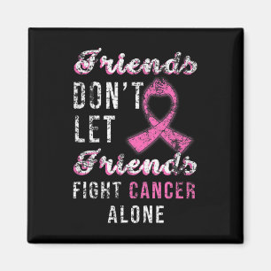 Friends Dont Let Friends Fight Alone Breast Cancer Magnet