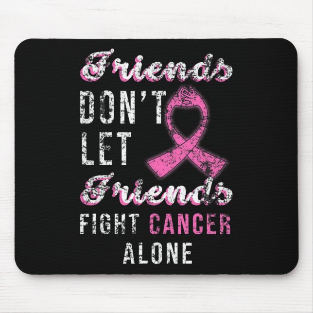 Friends Dont Let Friends Fight Alone Breast Cancer Mouse Mat (Front)