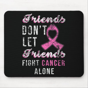 Friends Dont Let Friends Fight Alone Breast Cancer Mouse Mat
