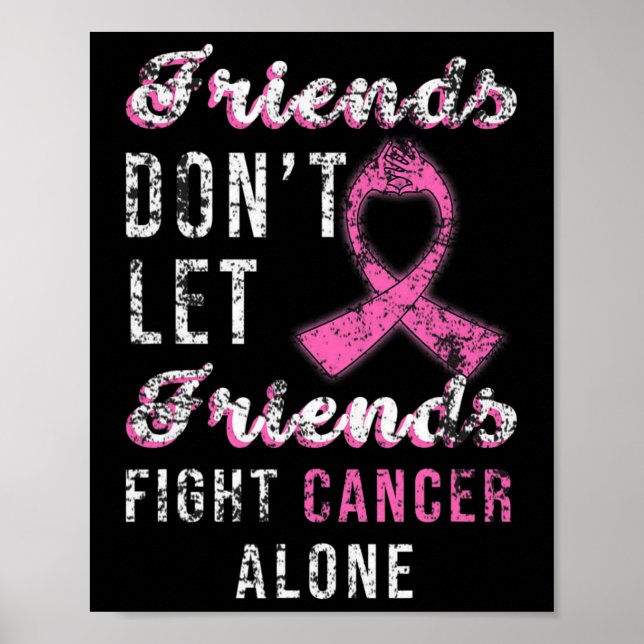 Friends Dont Let Friends Fight Alone Breast Cancer Poster (Front)