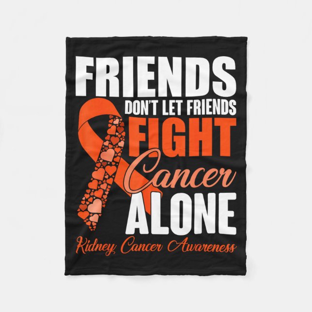 Friends Don't Let Friends Fight Cancer Alone Kidne Fleece Blanket (Front)