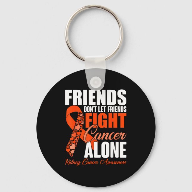 Friends Don't Let Friends Fight Cancer Alone Kidne Key Ring (Front)