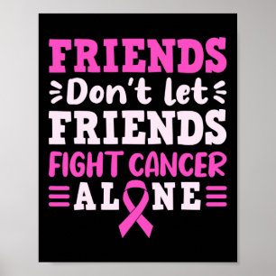Friends Dont Let Friends Fight Cancer Alone Pink R Poster