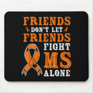 Friends Dont Let Friends Fight MS Alone Awareness Mouse Mat