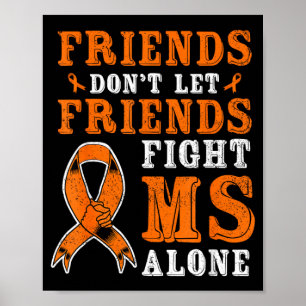 Friends Dont Let Friends Fight MS Alone Awareness Poster