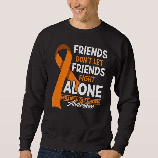 Friends Don't Let Friends Fight Multiple Sclerosis Sweatshirt (Front)