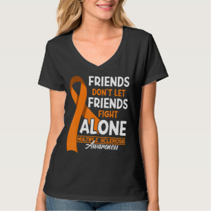 Friends Don't Let Friends Fight Multiple Sclerosis T-Shirt
