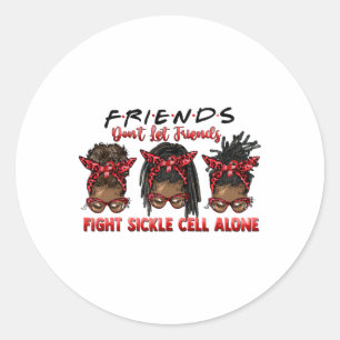Friends Don't Let Friends Fight Sickle Cell Alone Classic Round Sticker
