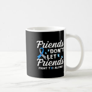 Friends Don't Let Friends Fight T1d Alone Diabetes Coffee Mug