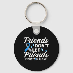 Friends Don't Let Friends Fight T1D Alone Diabetes Key Ring