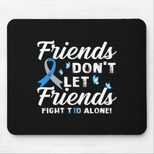 Friends Don't Let Friends Fight T1D Alone Diabetes Mouse Mat