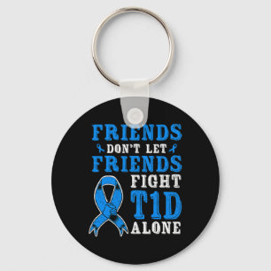 Friends Don't Let Friends Fight T1d Diabetes Alone Key Ring