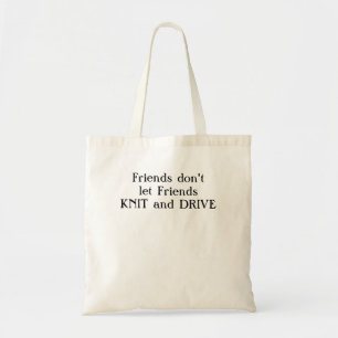 Friends don't let friends knit and drive. tote bag