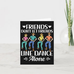 Friends Don't Let Friends Line Dance Alone Line Da Card