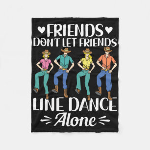 Friends Don't Let Friends Line Dance Alone Line Da Fleece Blanket