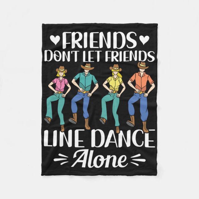 Friends Don't Let Friends Line Dance Alone Line Da Fleece Blanket (Front)