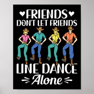 Friends Don't Let Friends Line Dance Alone Line Da Poster