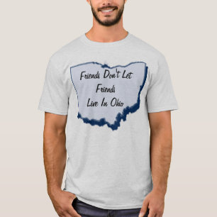 Friends Don't Let Friends Live In Ohio T-Shirt