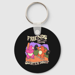 Friends Don't Let Friends Quarter Squat Bodybuildi Key Ring