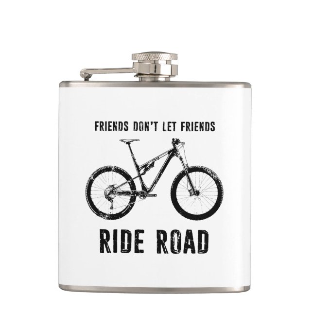 Friends Don't Let Friends Ride Road Mountain Biker Hip Flask (Front)