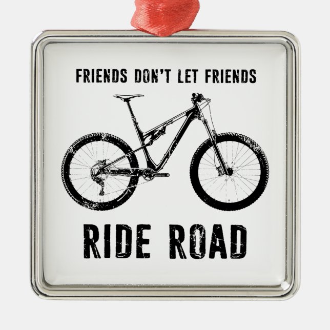 Friends Don't Let Friends Ride Road Mountain Biker Metal Tree Decoration (Front)