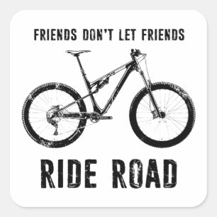 Friends Don't Let Friends Ride Road Mountain Biker Square Sticker
