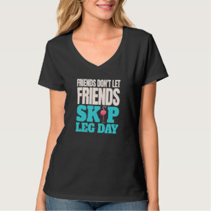 Friends Don't Let Friends Skip Leg Day Bodybuildi T-Shirt