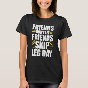 Friends Dont Let Friends Skip Leg Day Bodybuilding T-Shirt