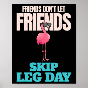 Friends Don't Let Friends Skip Leg Day Funny Bodyb Poster