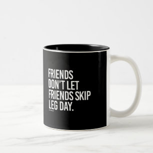 Friends don't let friends skip leg day -   Guy Fit Two-Tone Coffee Mug